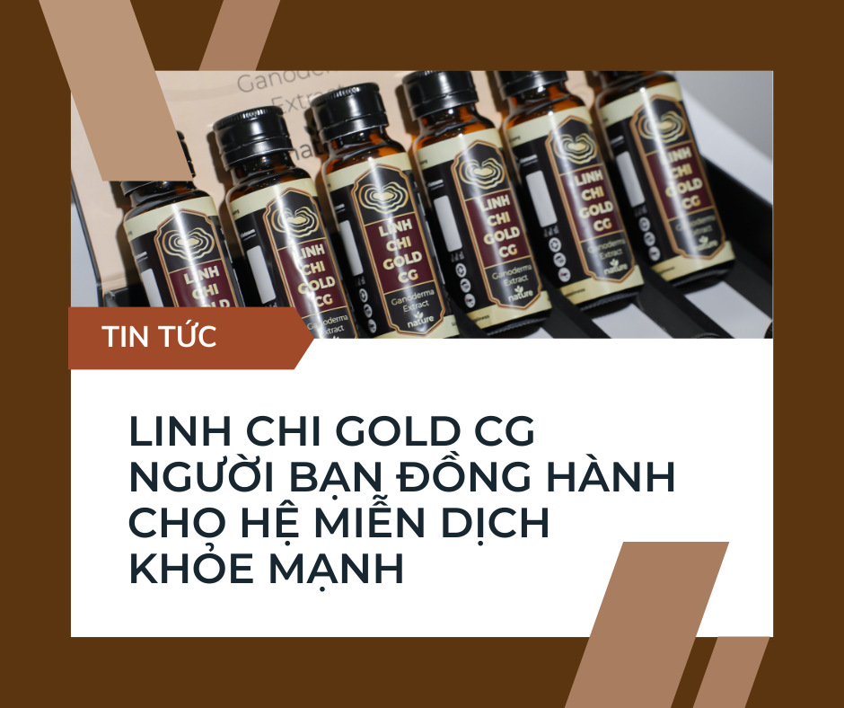 Linh Chi GOLD CG – Người Bạn Đồng Hành Cho Hệ Miễn Dịch Khỏe Mạnh